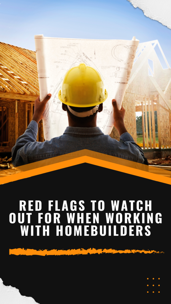 Red Flags To Watch Out For When Working With Homebuilders