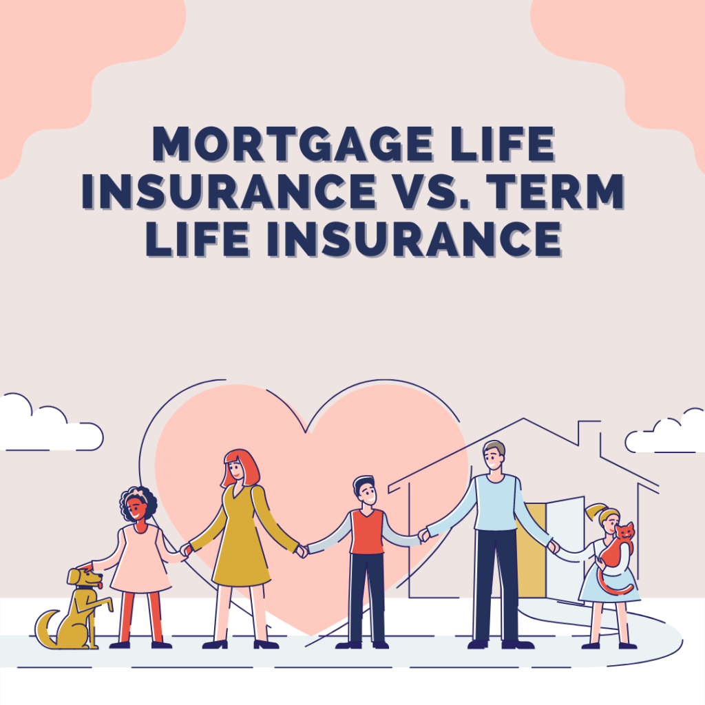 Mortgage Life Insurance vs. Term Life Insurance