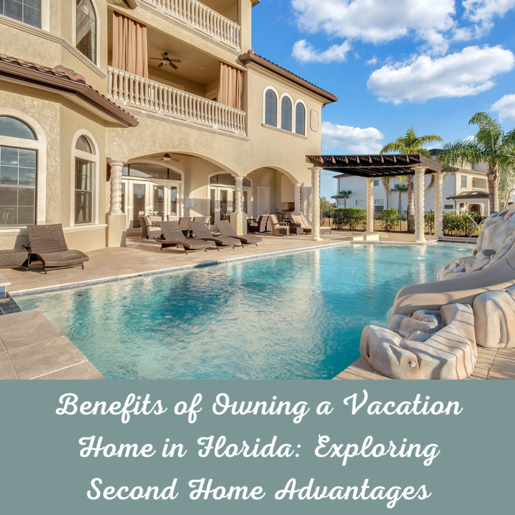 Benefits of Owning a Vacation Home in Florida: Exploring Second Home Advantages