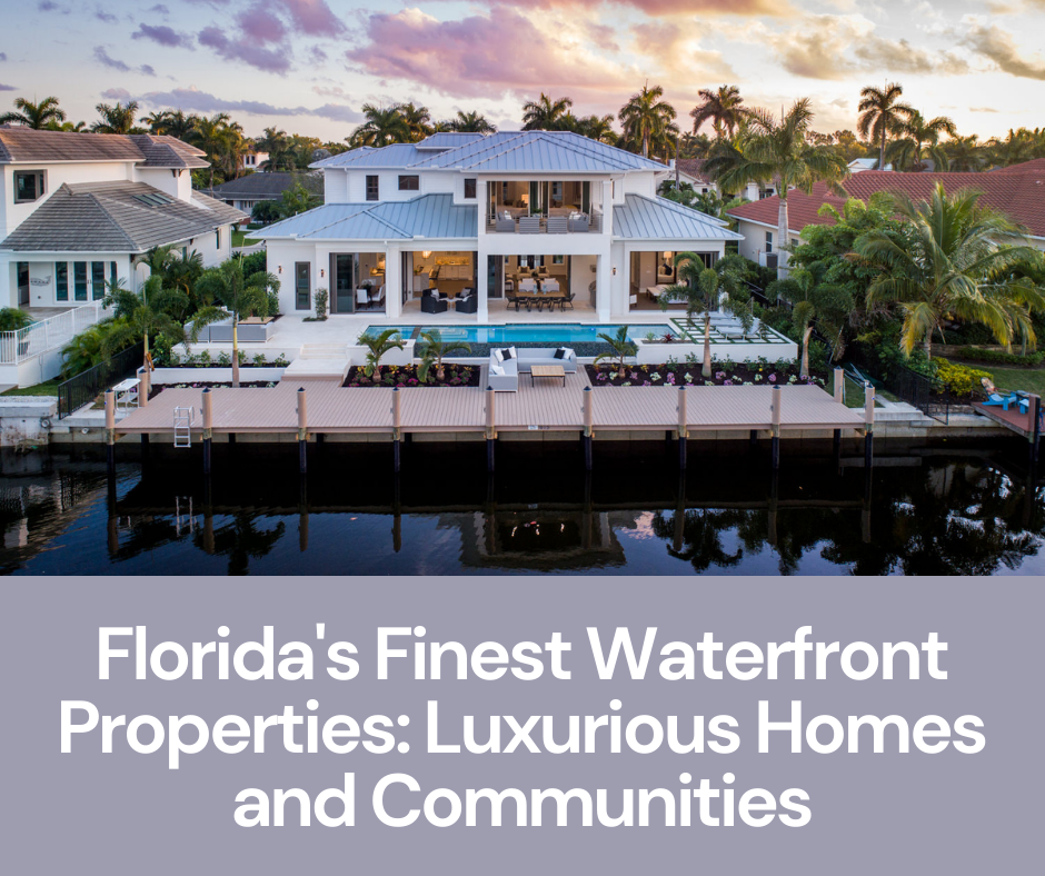 Florida’s Finest Waterfront Properties: Luxurious Homes and Communities