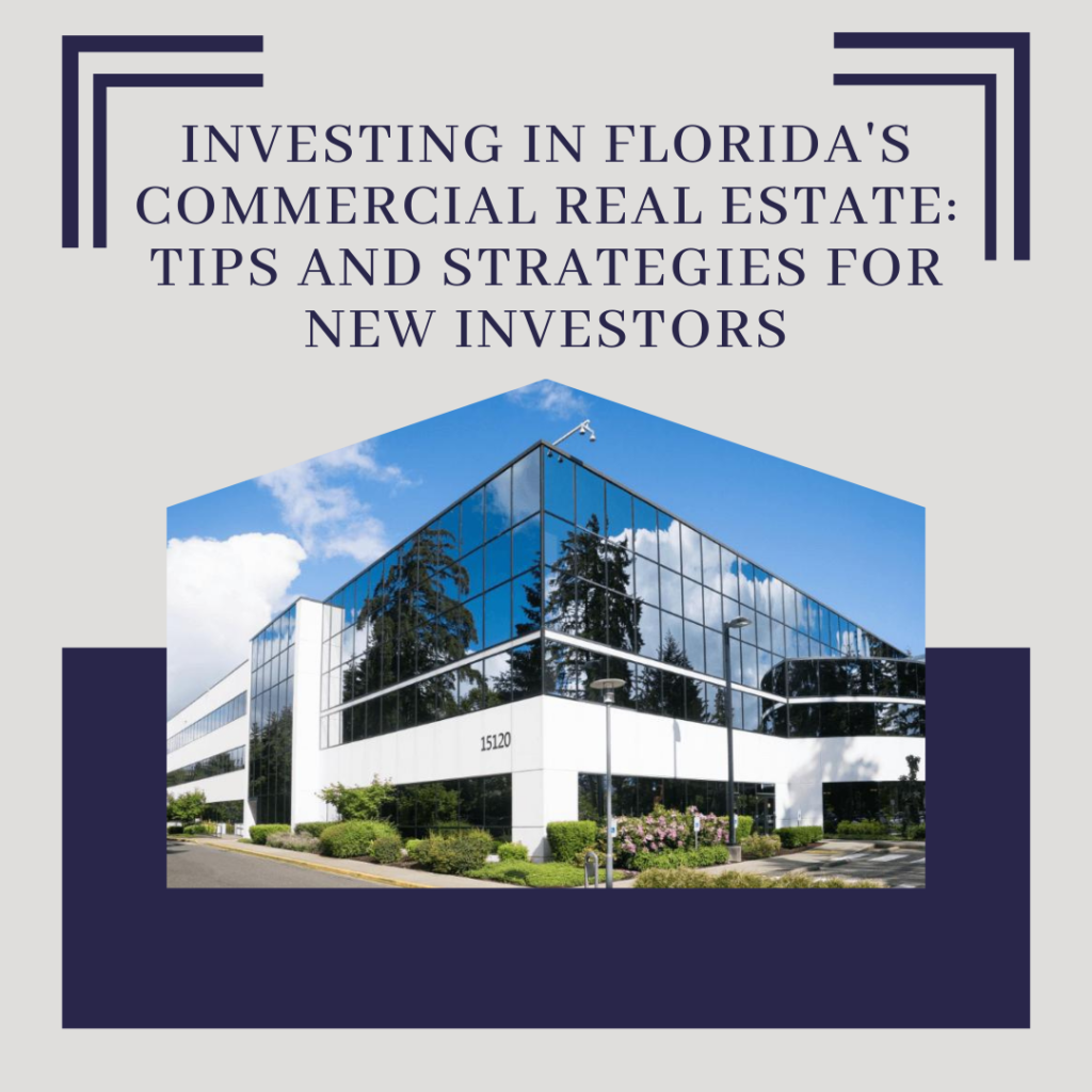 Investing in Florida’s Commercial Real Estate: Tips and Strategies for New Investors