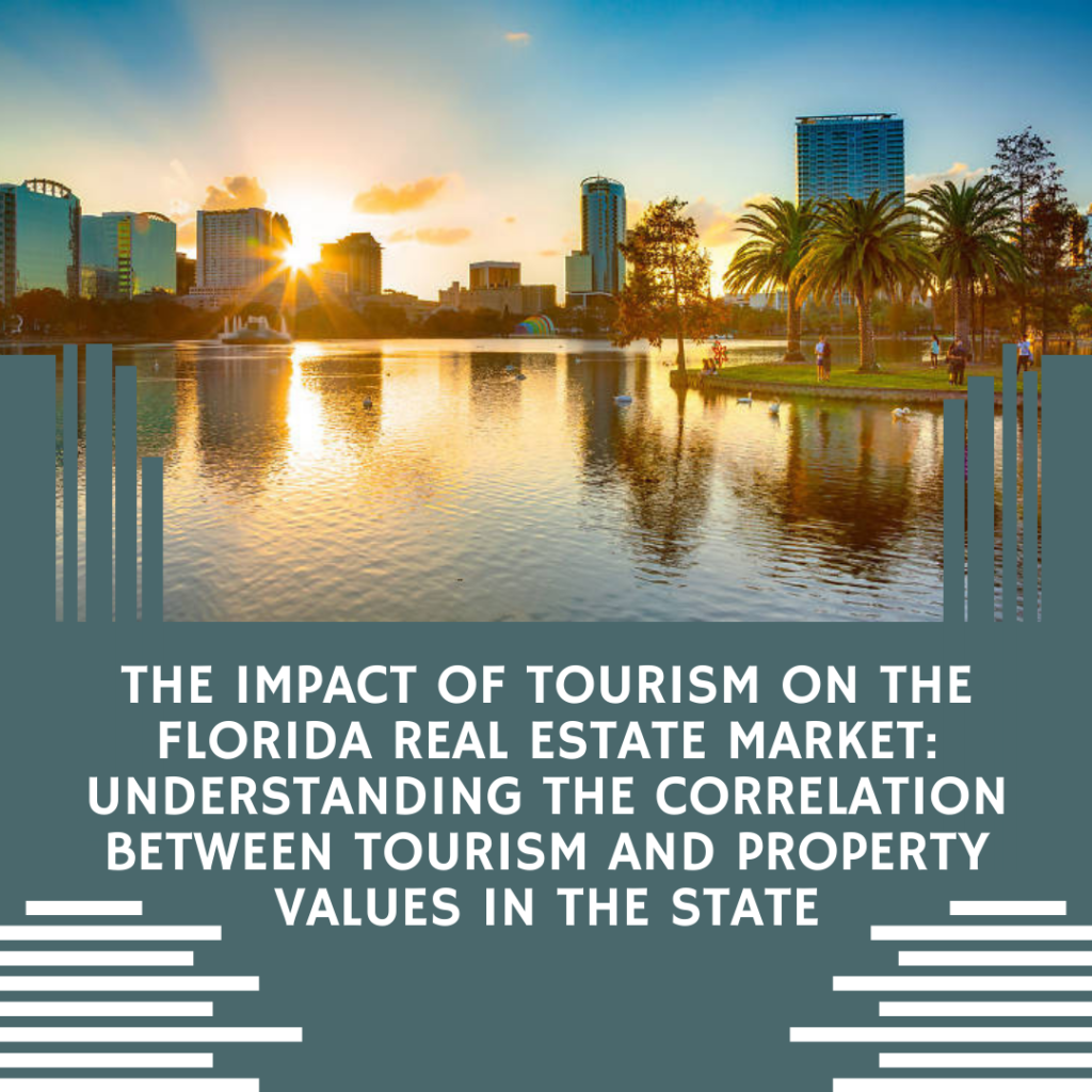 The Impact of Tourism on the Florida Real Estate Market: Understanding the Correlation between Tourism and Property Values in the State