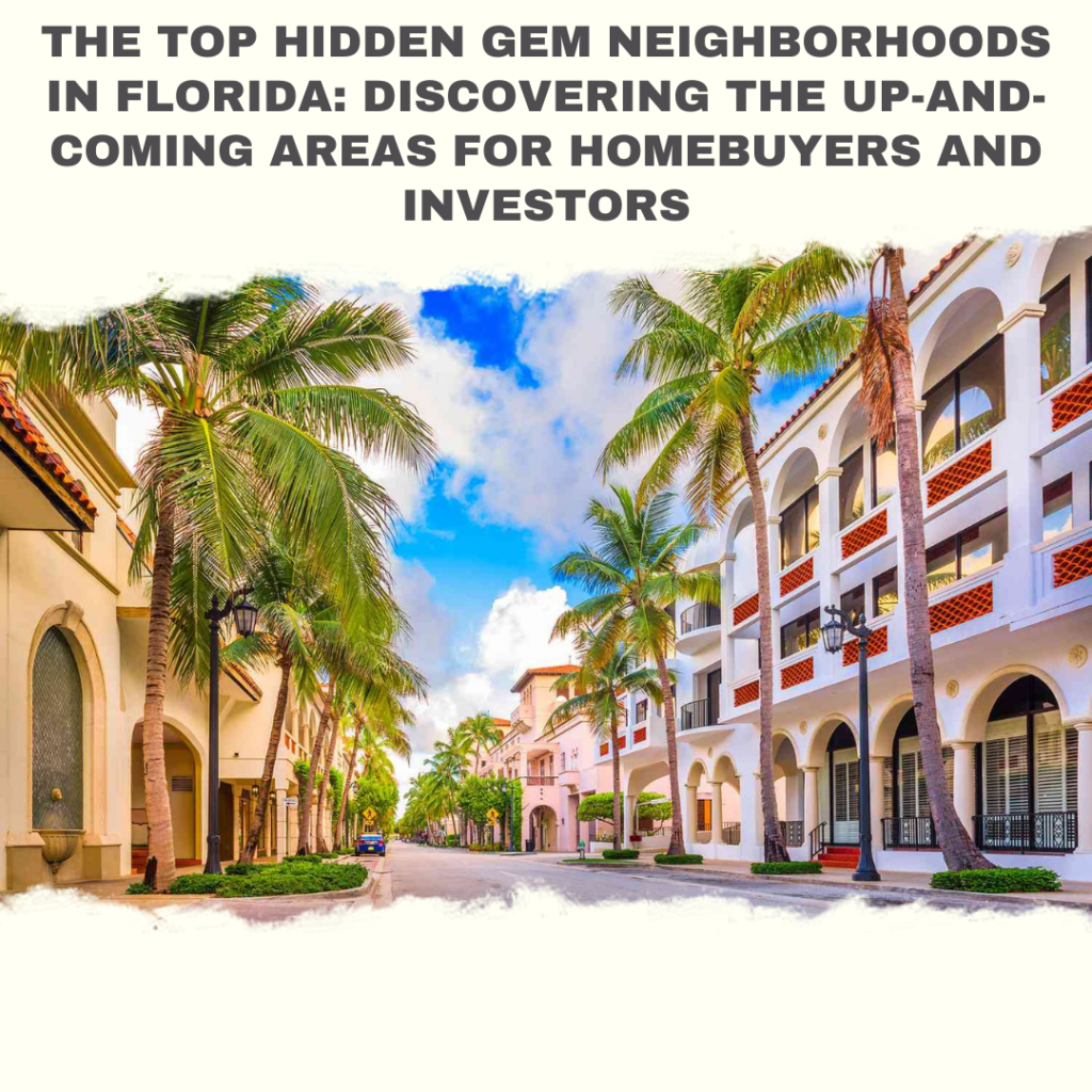The Top Hidden Gem Neighborhoods in Florida: Discovering the Up-and-Coming areas for Homebuyers and Investors