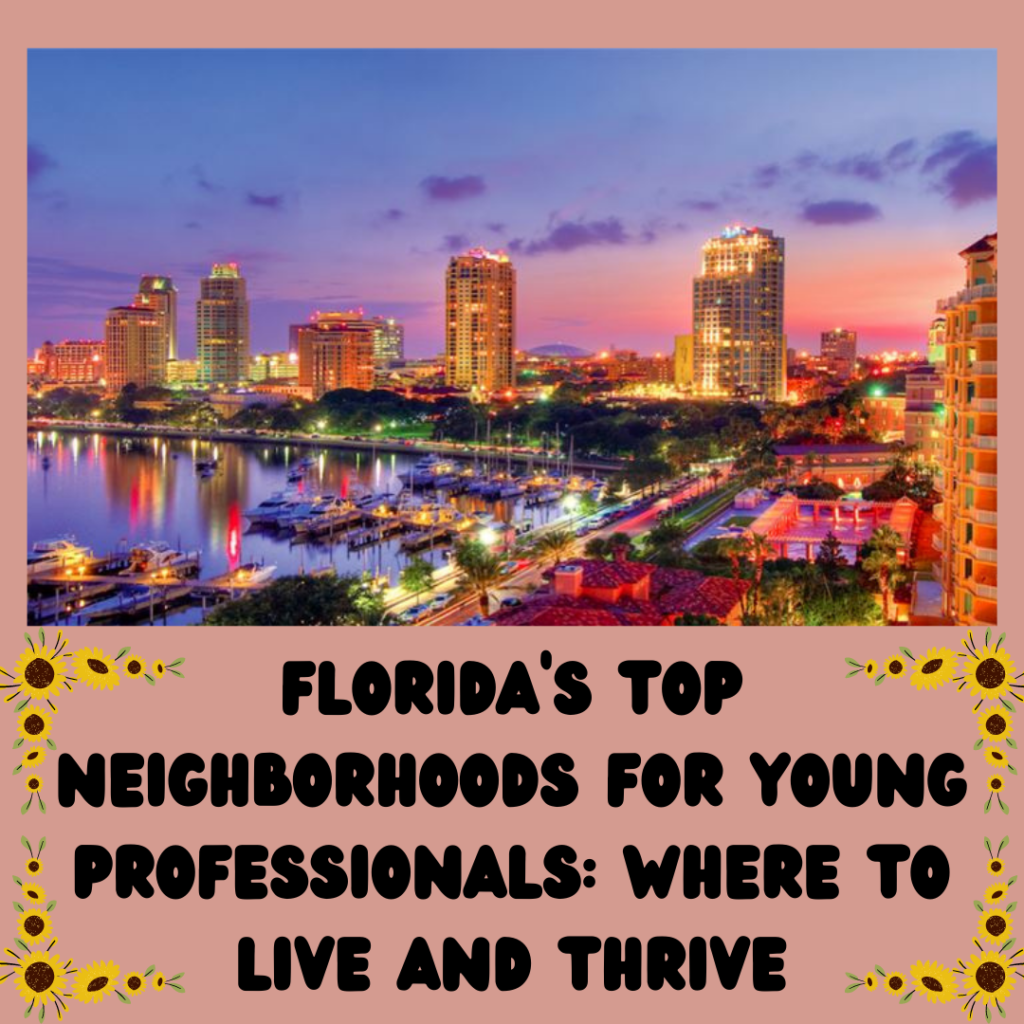 Florida’s Top Neighborhoods for Young Professionals: Where to Live and Thrive