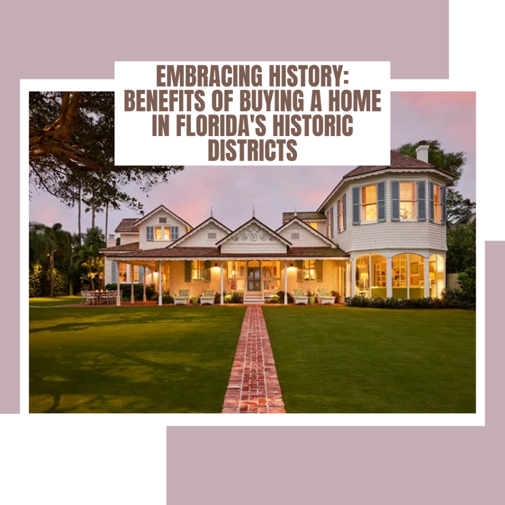 Embracing History: Benefits of Buying a Home in Florida’s Historic Districts