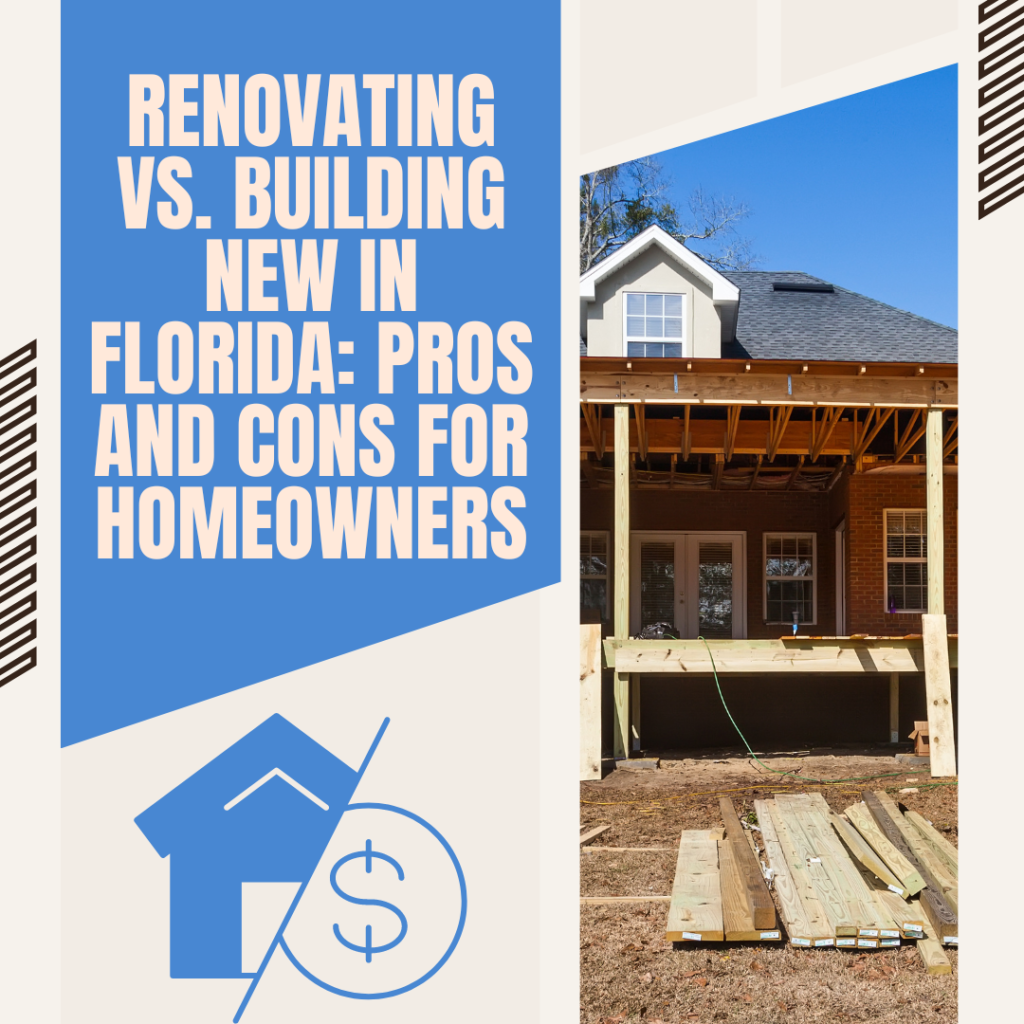 Renovating vs. Building New in Florida: Pros and Cons for Homeowners
