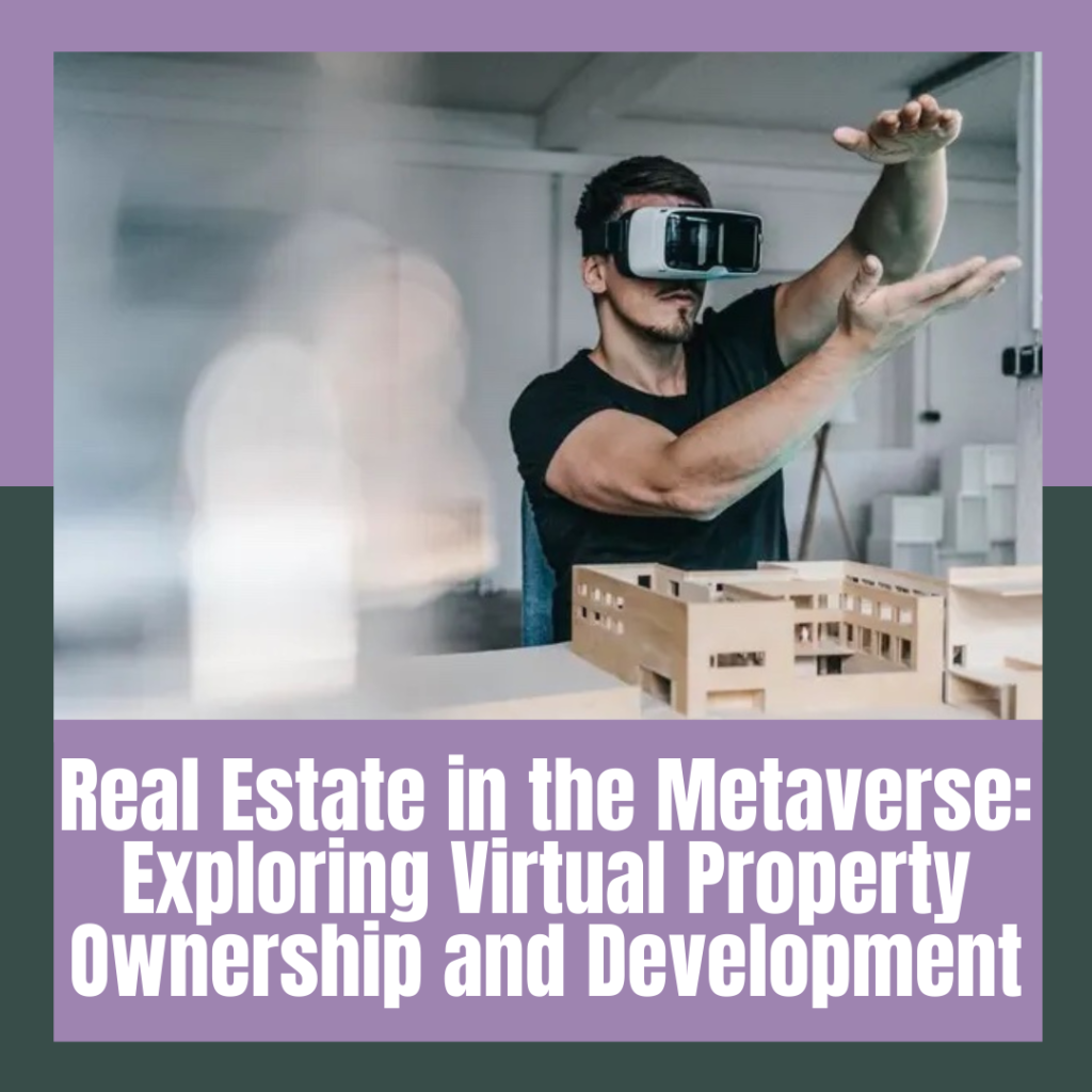 Real Estate in the Metaverse: Exploring Virtual Property Ownership and Development