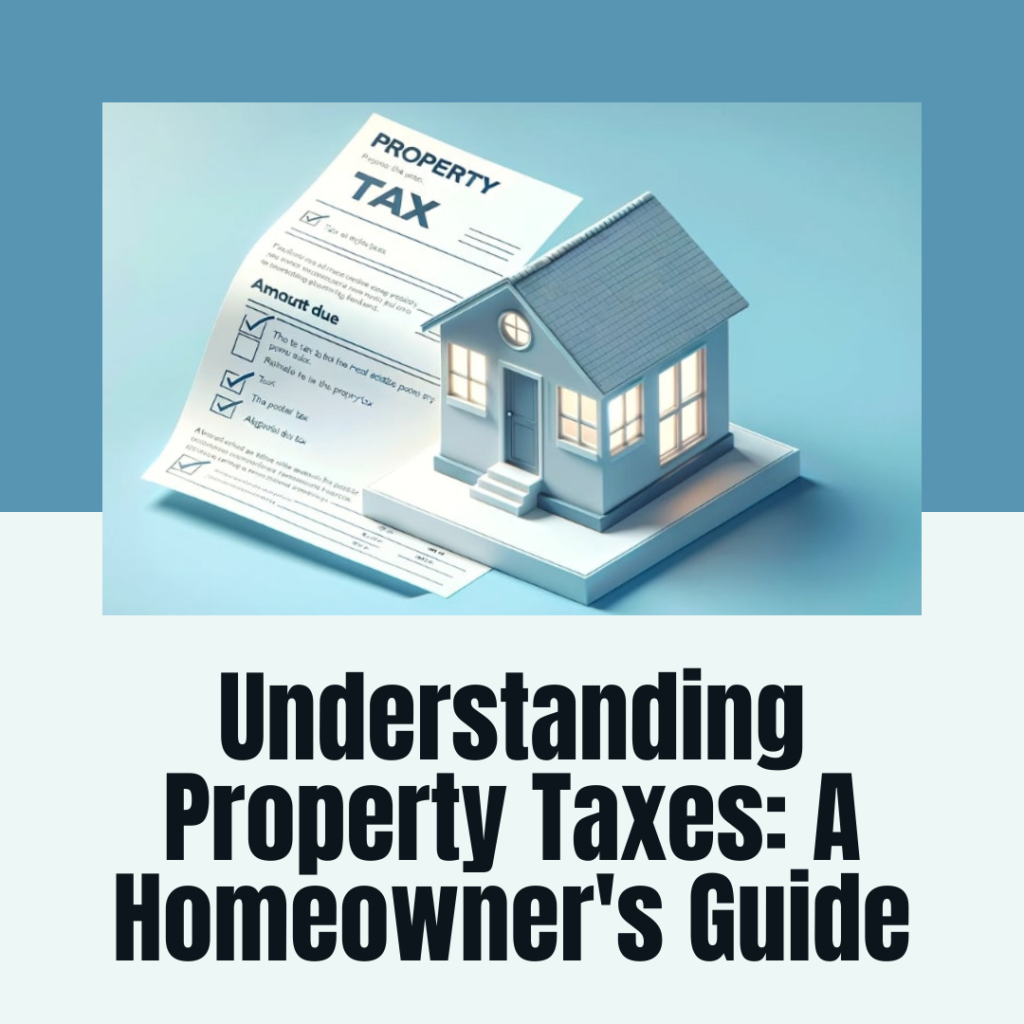 Understanding Property Taxes: A Homeowner’s Guide