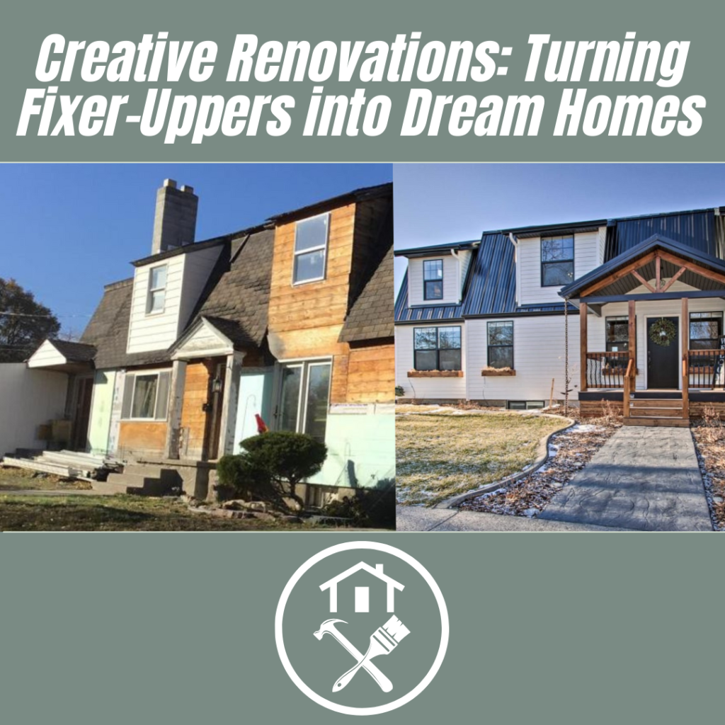 Creative Renovations: Turning Fixer-Uppers into Dream Homes
