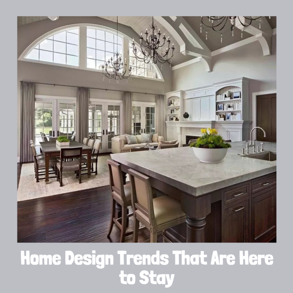 Home Design Trends That Are Here to Stay